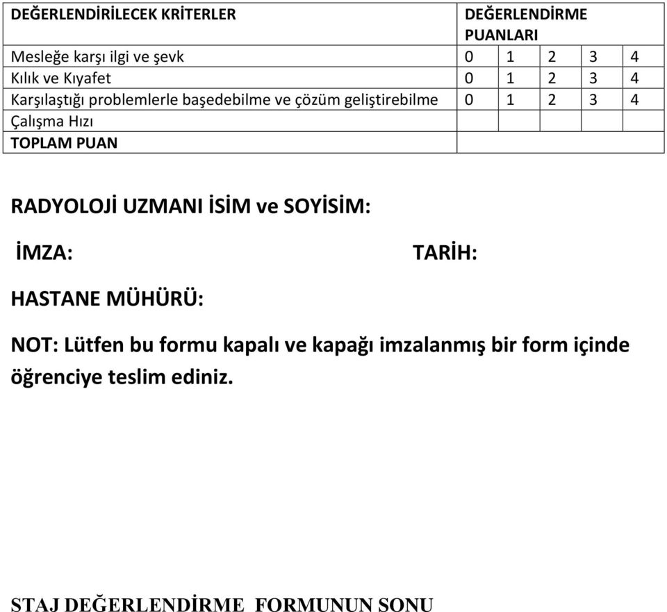 Hızı TOPLAM PUAN RADYOLOJİ UZMANI İSİM ve SOYİSİM: İMZA: TARİH: HASTANE MÜHÜRÜ: NOT: Lütfen bu