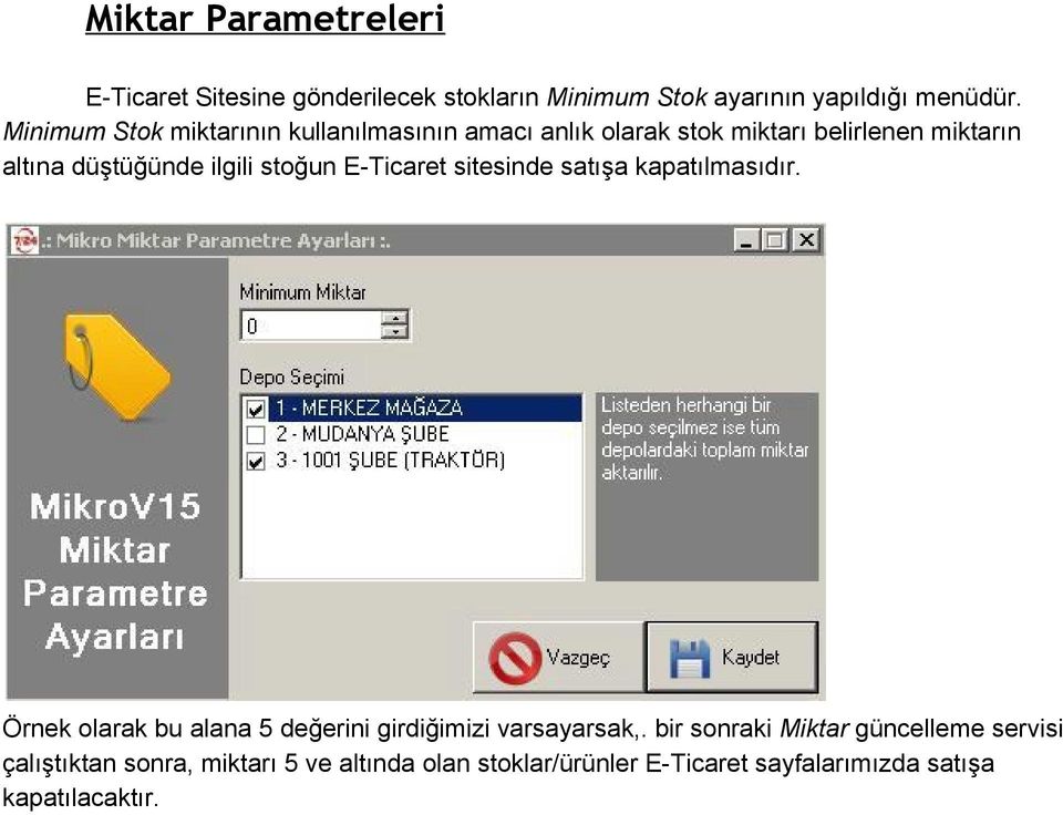 stoğun E Ticaret sitesinde satışa kapatılmasıdır. Örnek olarak bu alana 5 değerini girdiğimizi varsayarsak,.