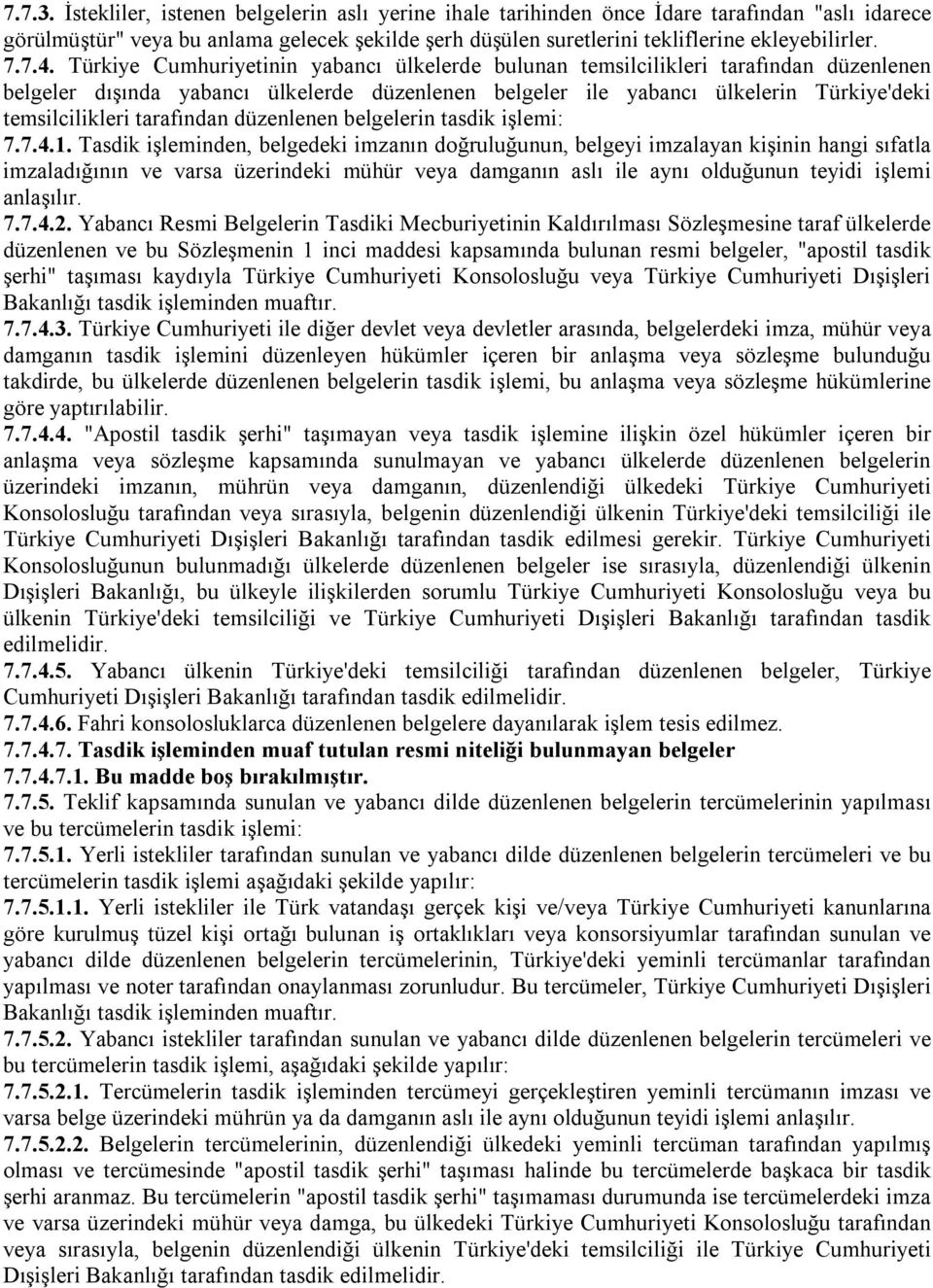 Türkiye Cumhuriyetinin yabancı ülkelerde bulunan temsilcilikleri tarafından düzenlenen belgeler dışında yabancı ülkelerde düzenlenen belgeler ile yabancı ülkelerin Türkiye'deki temsilcilikleri