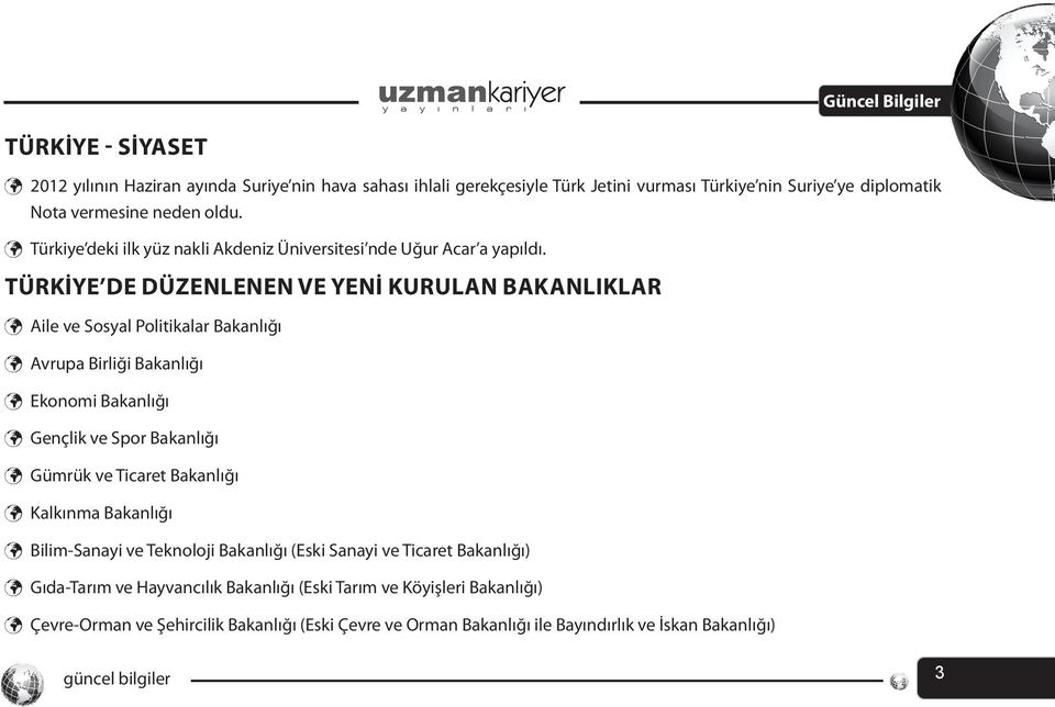 TÜRKİYE DE DÜZENLENEN VE YENİ KURULAN BAKANLIKLAR Aile ve Sosyal Politikalar Bakanlığı Avrupa Birliği Bakanlığı Ekonomi Bakanlığı Gençlik ve Spor Bakanlığı Gümrük ve Ticaret