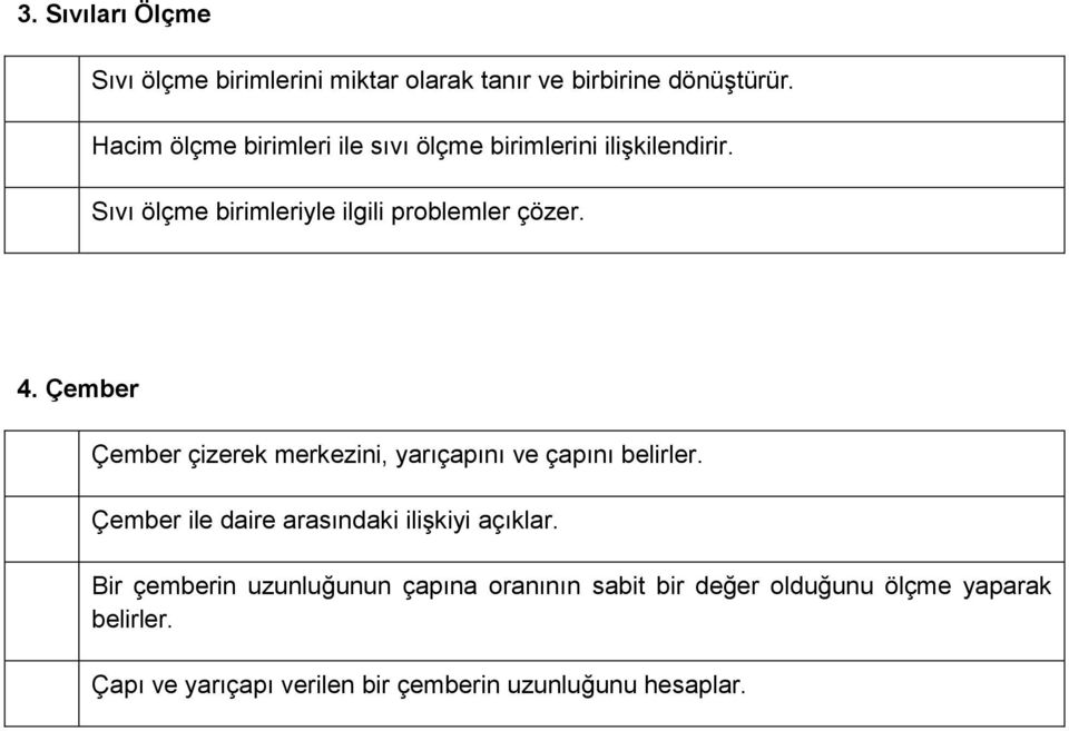 Çember Çember çizerek merkezini, yarıçapını ve çapını belirler. Çember ile daire arasındaki ilişkiyi açıklar.