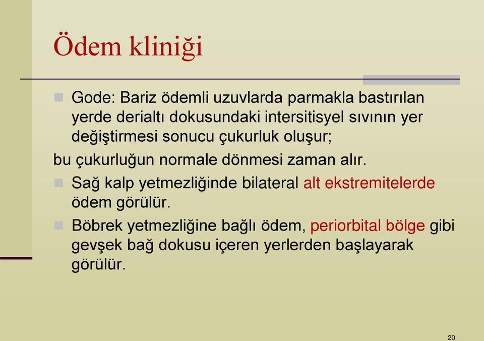 zaman alır. Sağ kalp yetmezliğinde bilateral alt ekstremitelerde ödem görülür.