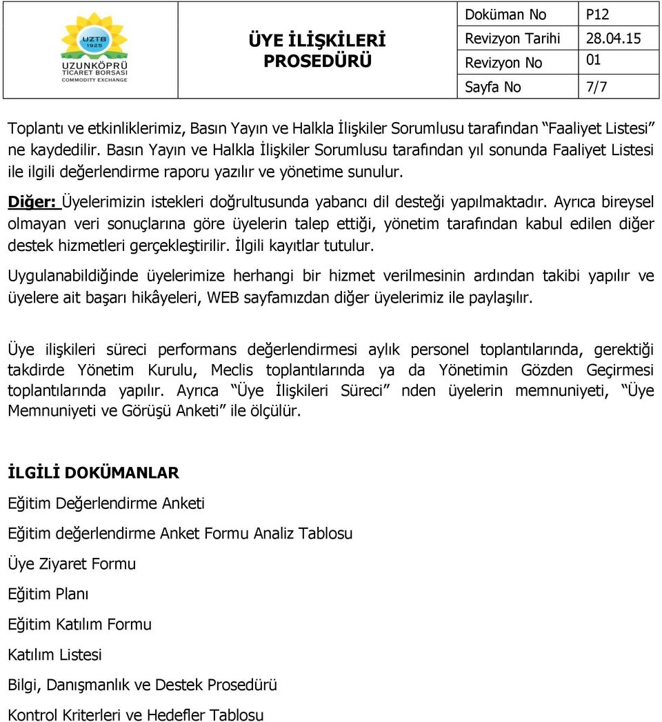 Diğer: Üyelerimizin istekleri doğrultusunda yabancı dil desteği yapılmaktadır.