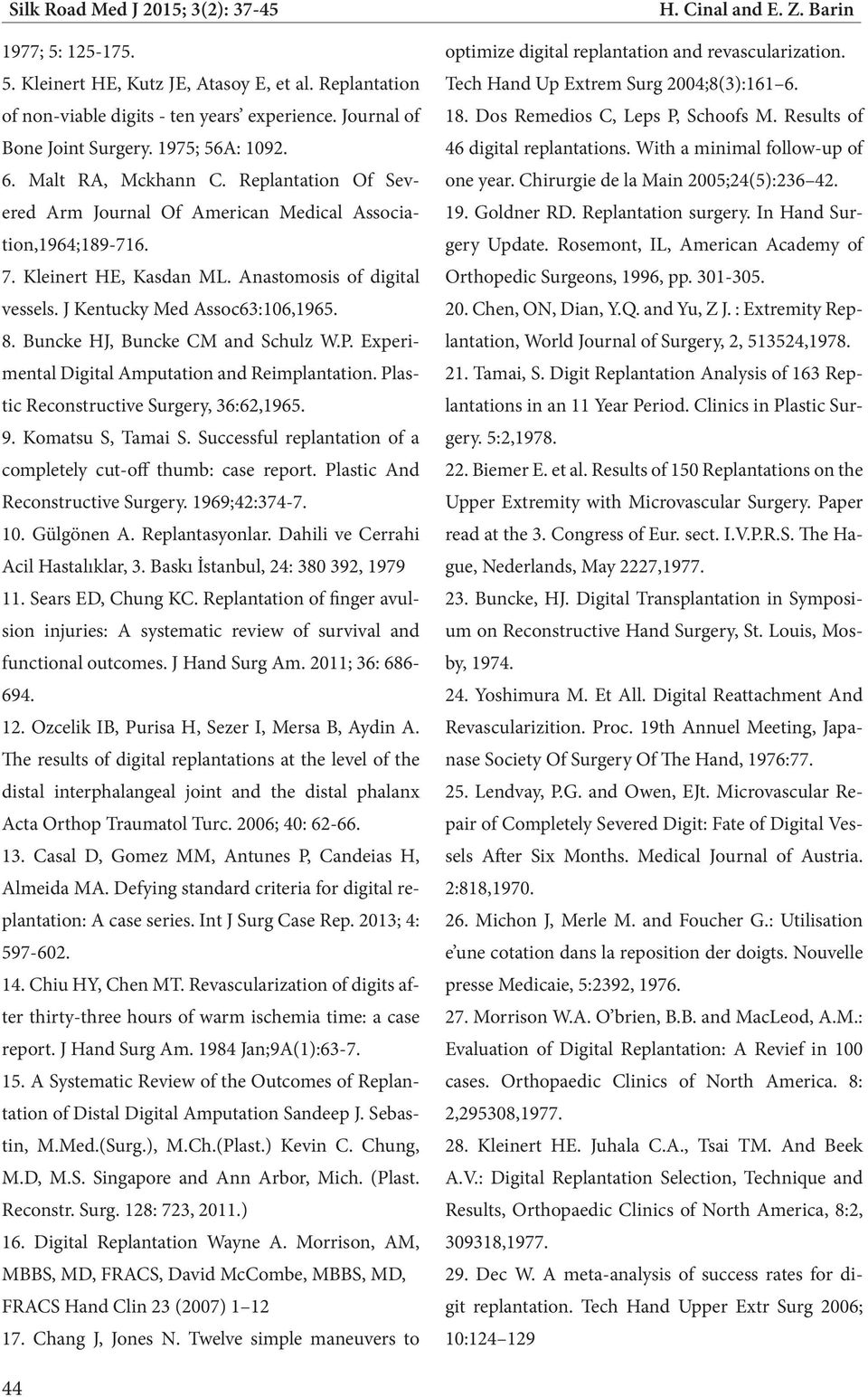 Buncke HJ, Buncke CM and Schulz W.P. Experimental Digital Amputation and Reimplantation. Plastic Reconstructive Surgery, 36:62,1965. 9. Komatsu S, Tamai S.