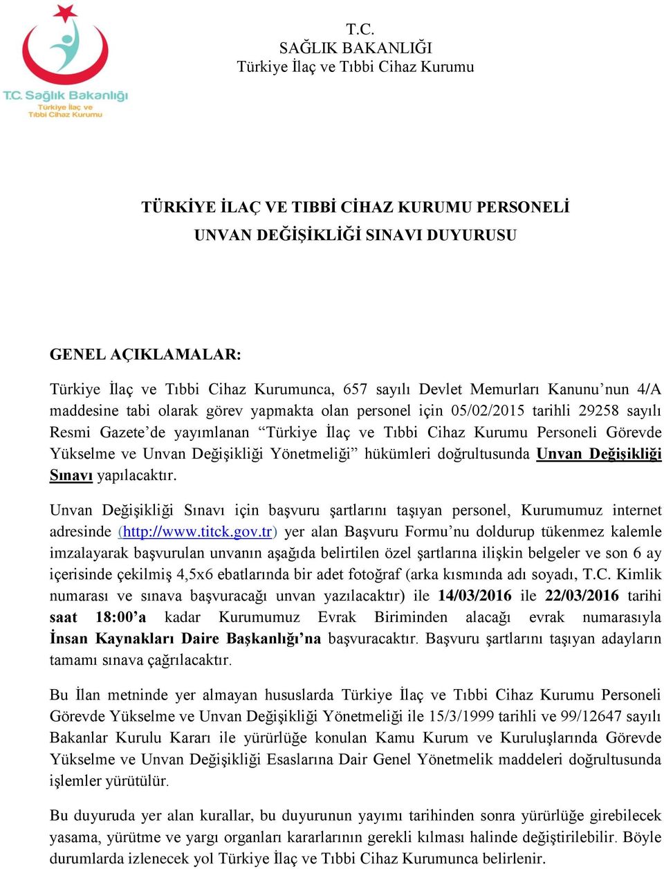 Değişikliği Yönetmeliği hükümleri doğrultusunda Unvan Değişikliği Sınavı yapılacaktır. Unvan Değişikliği Sınavı için başvuru şartlarını taşıyan personel, Kurumumuz internet adresinde (http://www.