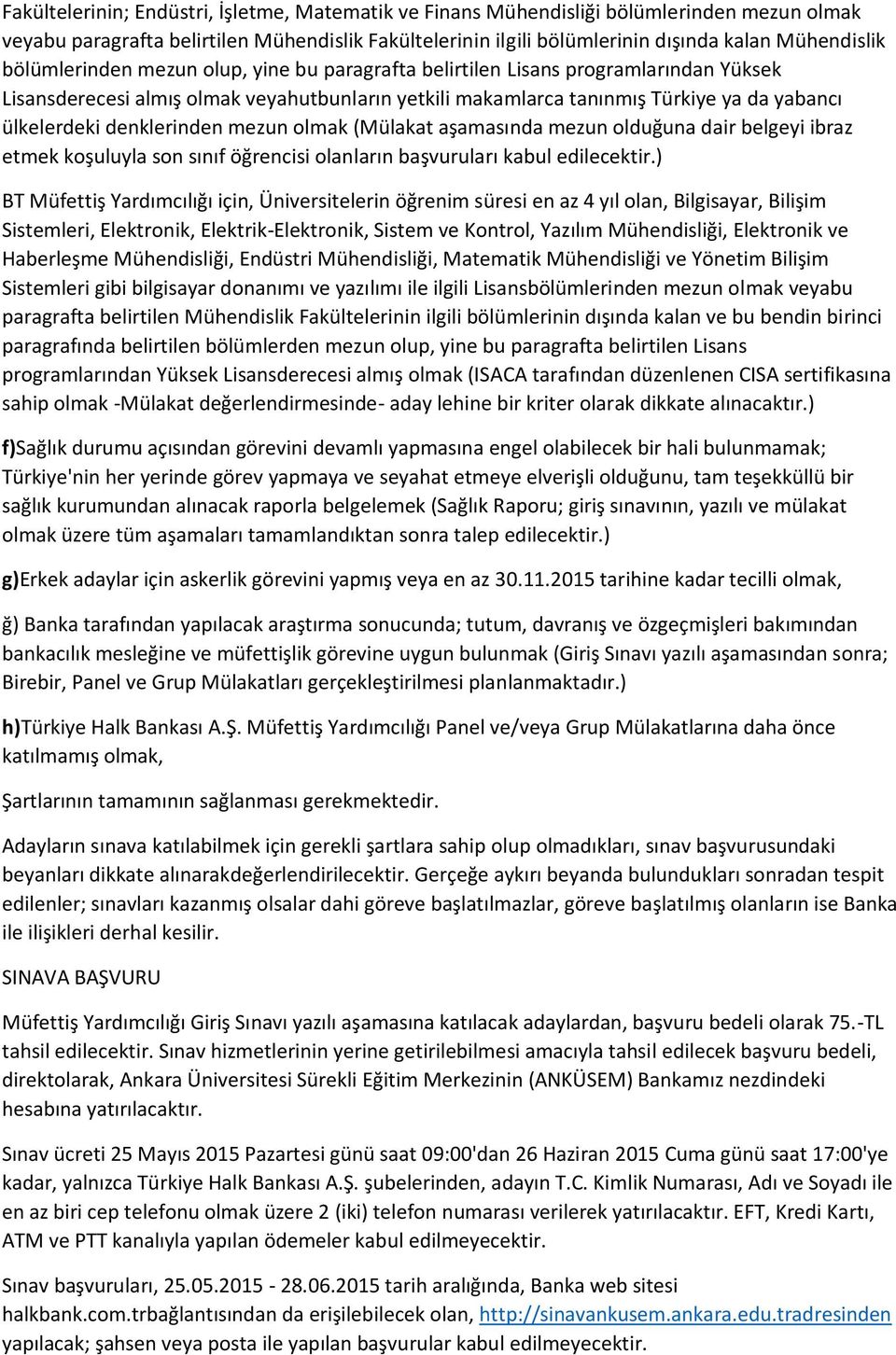 denklerinden mezun olmak (Mülakat aşamasında mezun olduğuna dair belgeyi ibraz etmek koşuluyla son sınıf öğrencisi olanların başvuruları kabul edilecektir.