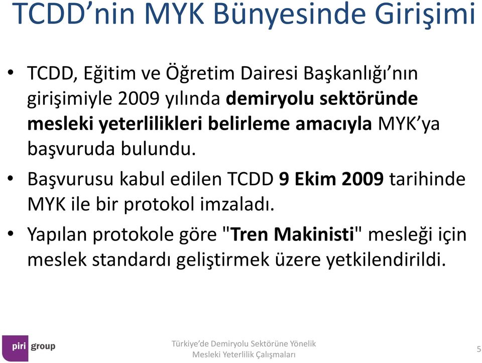 bulundu. Başvurusu kabul edilen TCDD 9 Ekim 2009 tarihinde MYK ile bir protokol imzaladı.