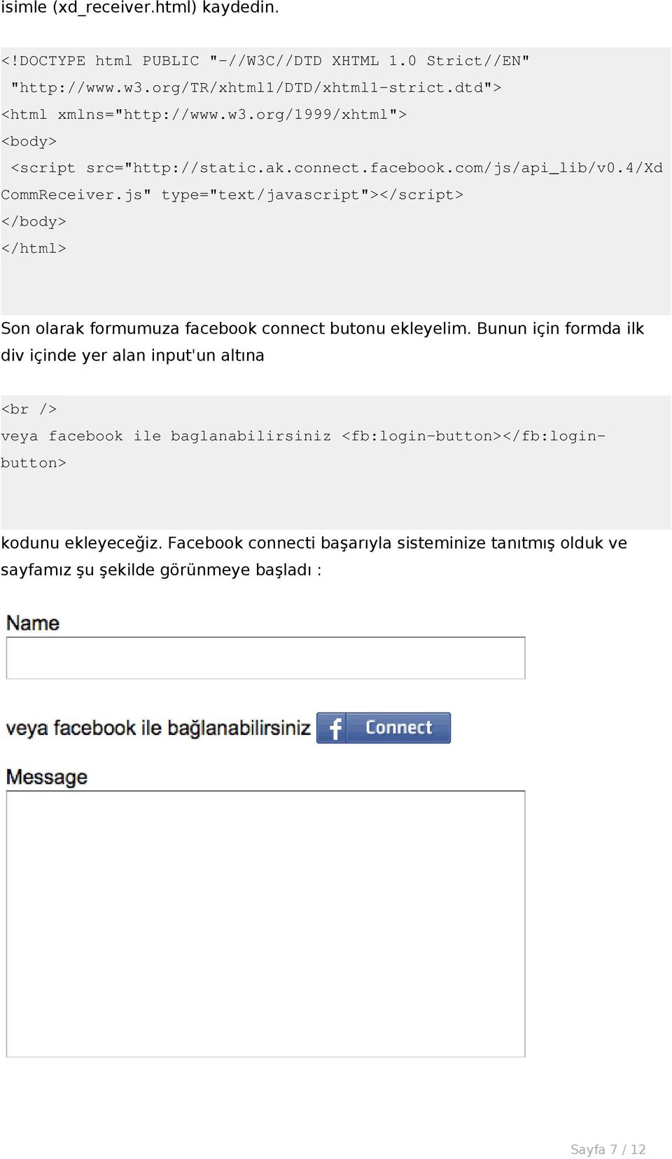 js" type="text/javascript"></script> </body> </html> Son olarak formumuza facebook connect butonu ekleyelim.