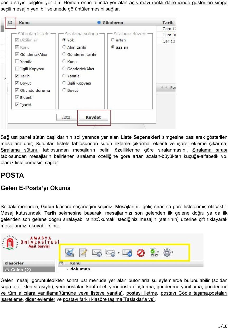 çıkarma; Sıralama sütunu tablosundan mesajların belirli özelliklerine göre sıralanmasını, Sıralama sırası tablosundan mesajların belirlenen sıralama özelliğine göre artan azalan-büyükten