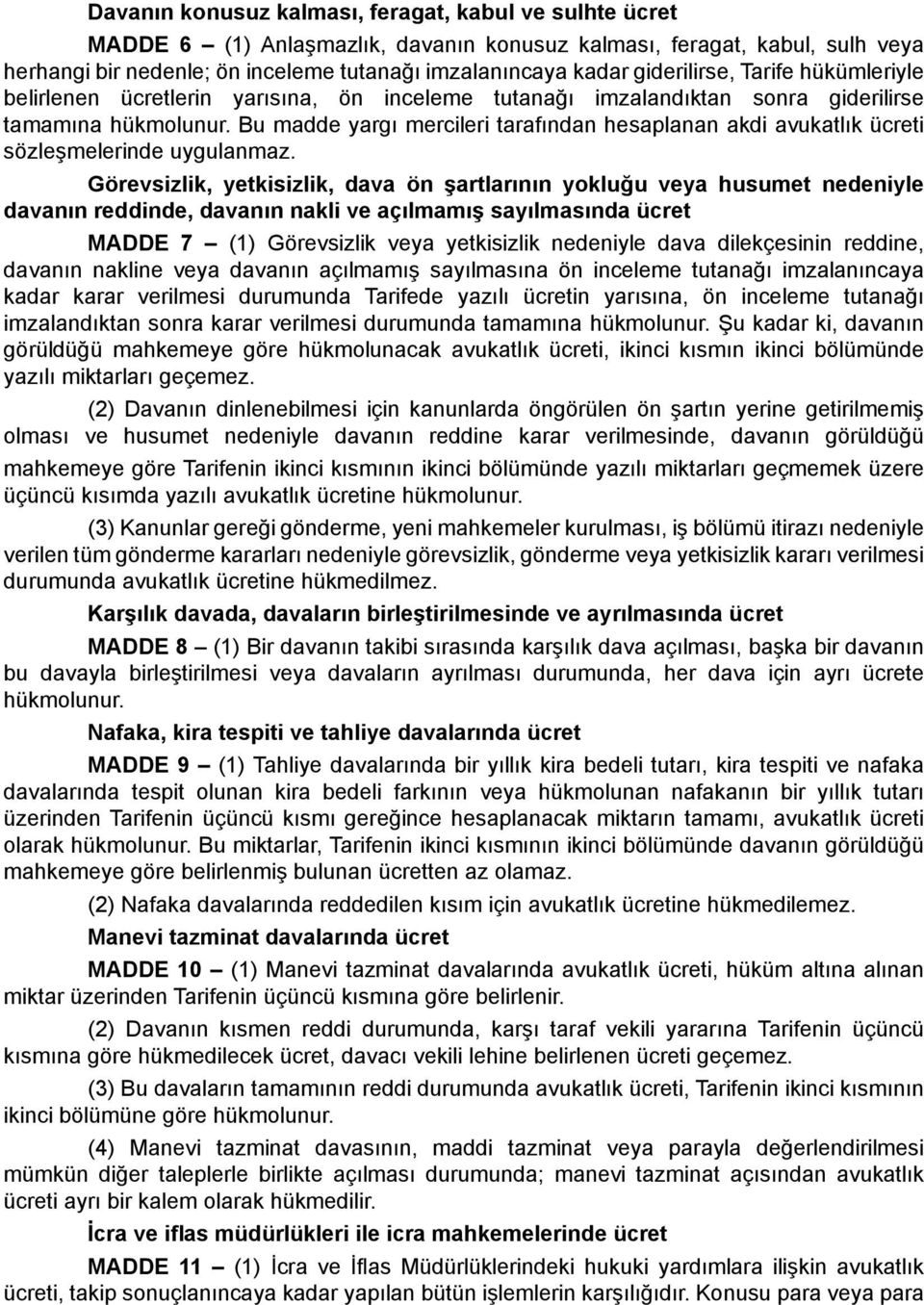 Bu madde yargı mercileri tarafından hesaplanan akdi avukatlık ücreti sözleşmelerinde uygulanmaz.