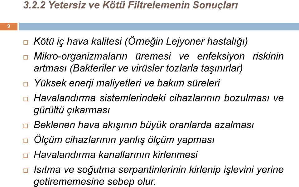 sistemlerindeki cihazlarının bozulması ve gürültü çıkarması Beklenen hava akışının büyük oranlarda azalması Ölçüm cihazlarının yanlış