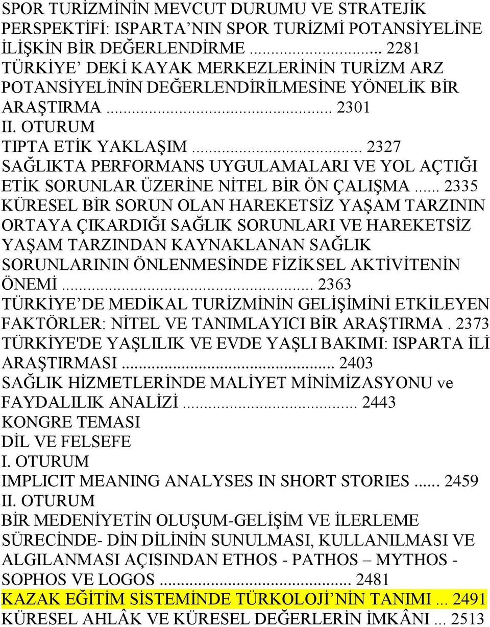 .. 2327 SAĞLIKTA PERFORMANS UYGULAMALARI VE YOL AÇTIĞI ETİK SORUNLAR ÜZERİNE NİTEL BİR ÖN ÇALIŞMA.