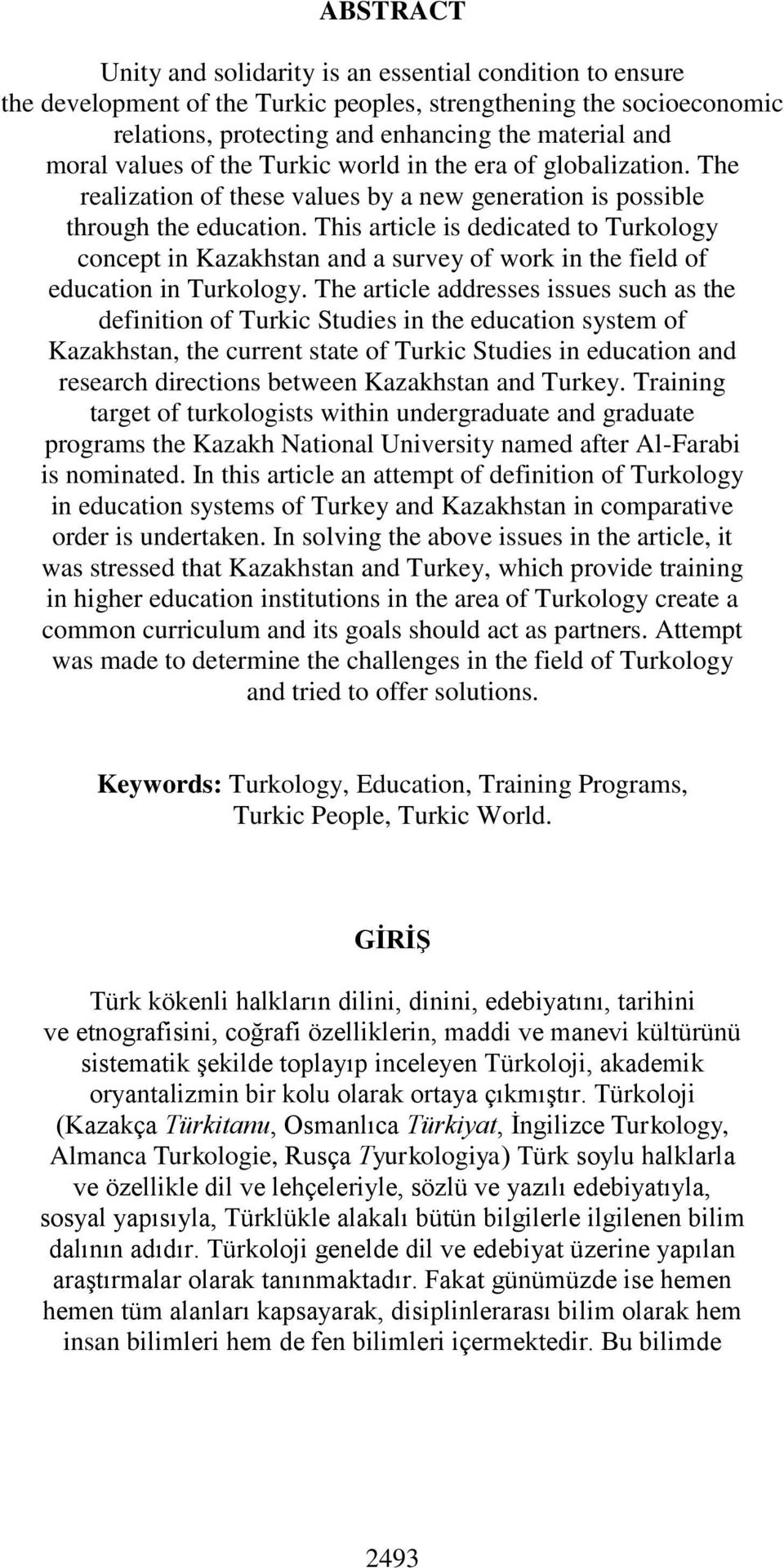 This article is dedicated to Turkology concept in Kazakhstan and a survey of work in the field of education in Turkology.