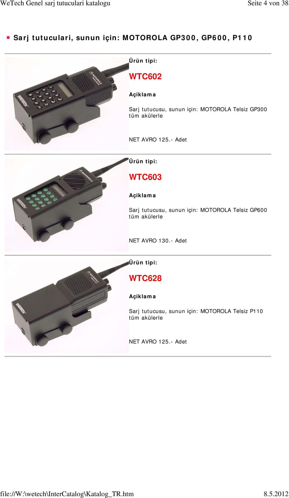 - Adet WTC603 Sarj tutucusu, sunun için: MOTOROLA Telsiz GP600 tüm akülerle NET AVRO