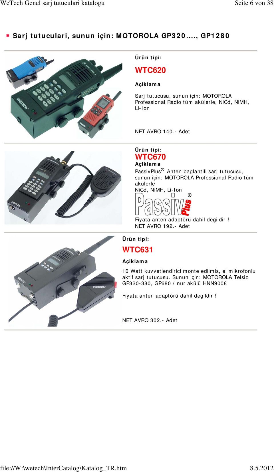 - Adet WTC670 PassivPlus Anten baglantili sarj tutucusu, sunun için: MOTOROLA Professional Radio tüm akülerle NiCd, NiMH, Li-Ion Fiyata anten