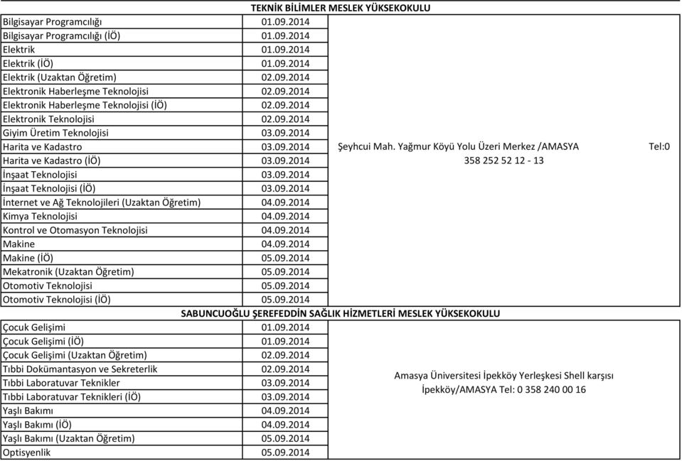 Yağmur Köyü Yolu Üzeri Merkez /AMASYA Harita ve Kadastro (İÖ) 03.09.2014 358 252 52 12-13 İnşaat Teknolojisi 03.09.2014 İnşaat Teknolojisi (İÖ) 03.09.2014 İnternet ve Ağ Teknolojileri (Uzaktan Öğretim) 04.