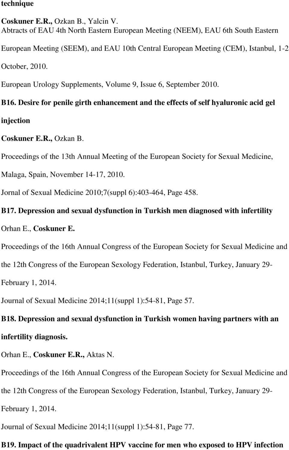 European Urology Supplements, Volume 9, Issue 6, September 2010. B16. Desire for penile girth enhancement and the effects of self hyaluronic acid gel injection Coskuner E.R., Ozkan B.