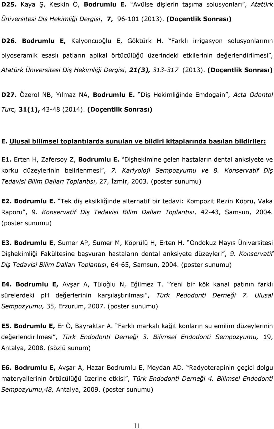 (Doçentlik Sonrası) D27. Özerol NB, Yılmaz NA, Bodrumlu E. Diş Hekimliğinde Emdogain, Acta Odontol Turc, 31(1), 43-48 (2014). (Doçentlik Sonrası) E.