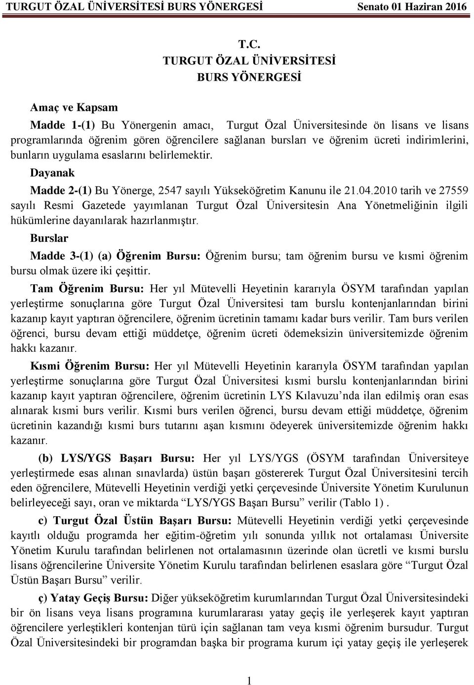 indirimlerini, bunların uygulama esaslarını belirlemektir. Dayanak Madde 2-(1) Bu Yönerge, 2547 sayılı Yükseköğretim Kanunu ile 21.04.