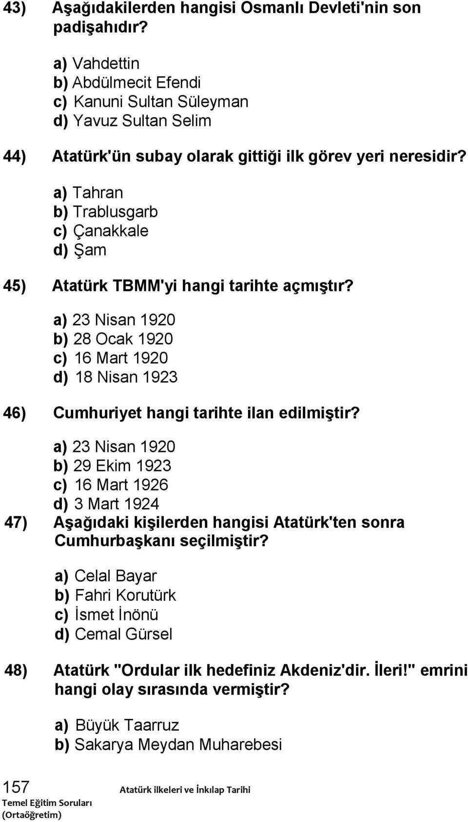 a) Tahran b) Trablusgarb c) Çanakkale d) Şam 45) Atatürk TBMM'yi hangi tarihte açmıştır?