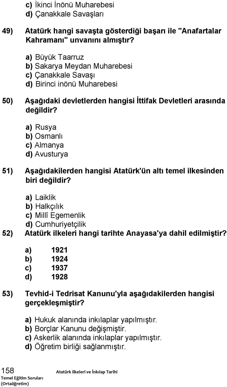 a) Rusya b) Osmanlı c) Almanya d) Avusturya 51) Aşağıdakilerden hangisi Atatürk'ün altı temel ilkesinden biri değildir?