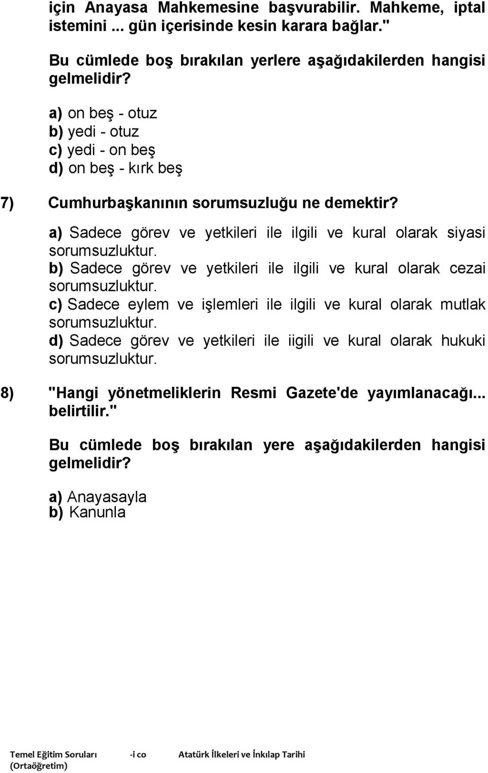 b) Sadece görev ve yetkileri ile ilgili ve kural olarak cezai sorumsuzluktur. c) Sadece eylem ve işlemleri ile ilgili ve kural olarak mutlak sorumsuzluktur.