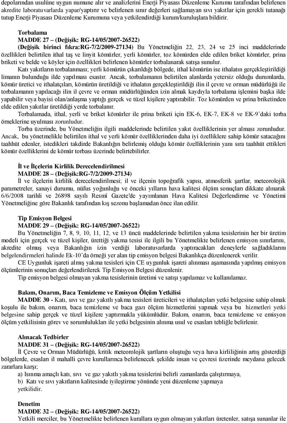 Torbalama MADDE 27 (Değişik: RG-14/05/2007-26522) (Değişik birinci fıkra:rg-7/2/2009-27134) Bu Yönetmeliğin 22, 23, 24 ve 25 inci maddelerinde özellikleri belirtilen ithal taģ ve linyit kömürler,