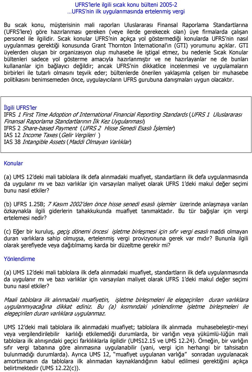 GTI üyelerden oluşan bir organizasyon olup muhasebe ile iştigal etmez, bu nedenle Sıcak Konular bültenleri sadece yol gösterme amacıyla hazırlanmıştır ve ne hazırlayanlar ne de bunları kullananlar