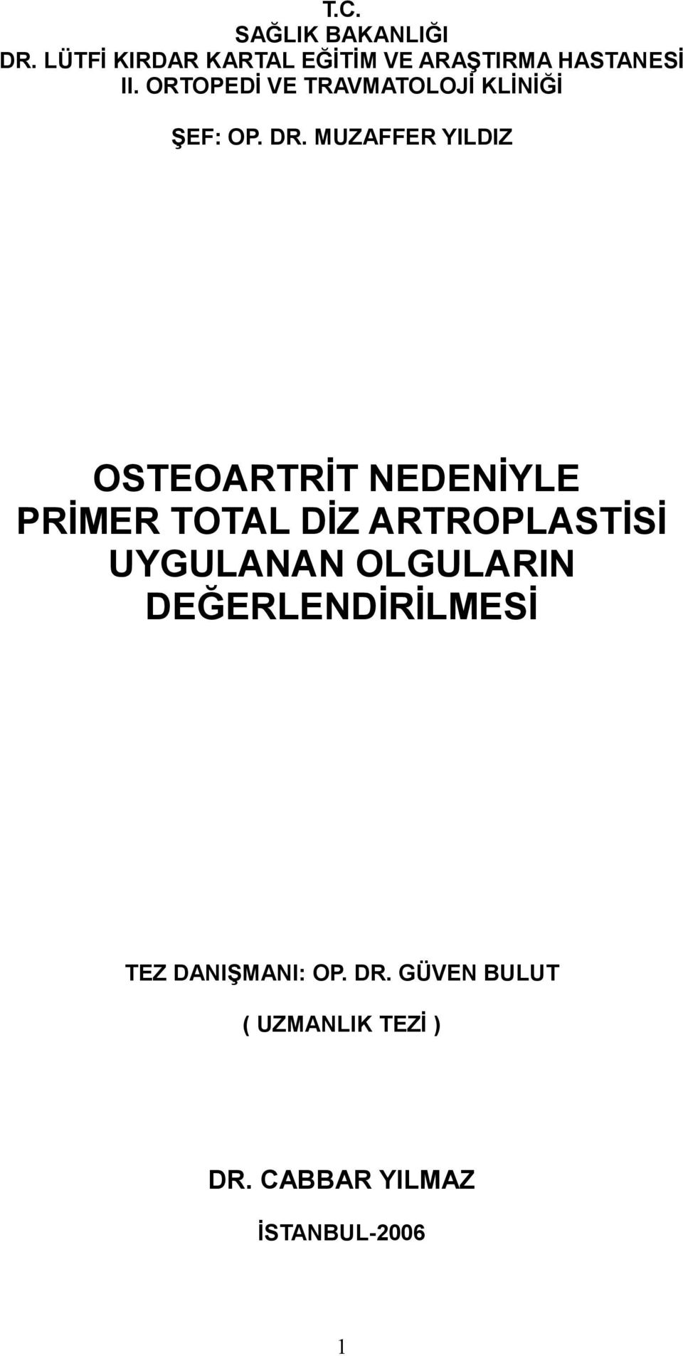 MUZAFFER YILDIZ OSTEOARTRİT NEDENİYLE PRİMER TOTAL DİZ ARTROPLASTİSİ UYGULANAN