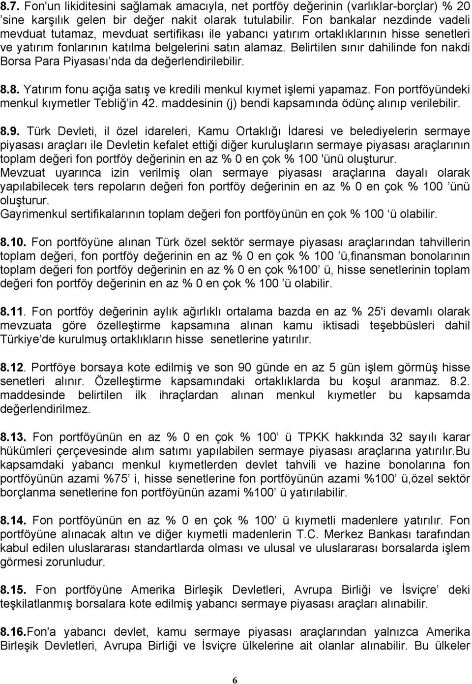 Belirtilen sınır dahilinde fon nakdi Borsa Para Piyasası nda da değerlendirilebilir. 8.8. Yatırım fonu açığa satış ve kredili menkul kıymet işlemi yapamaz.