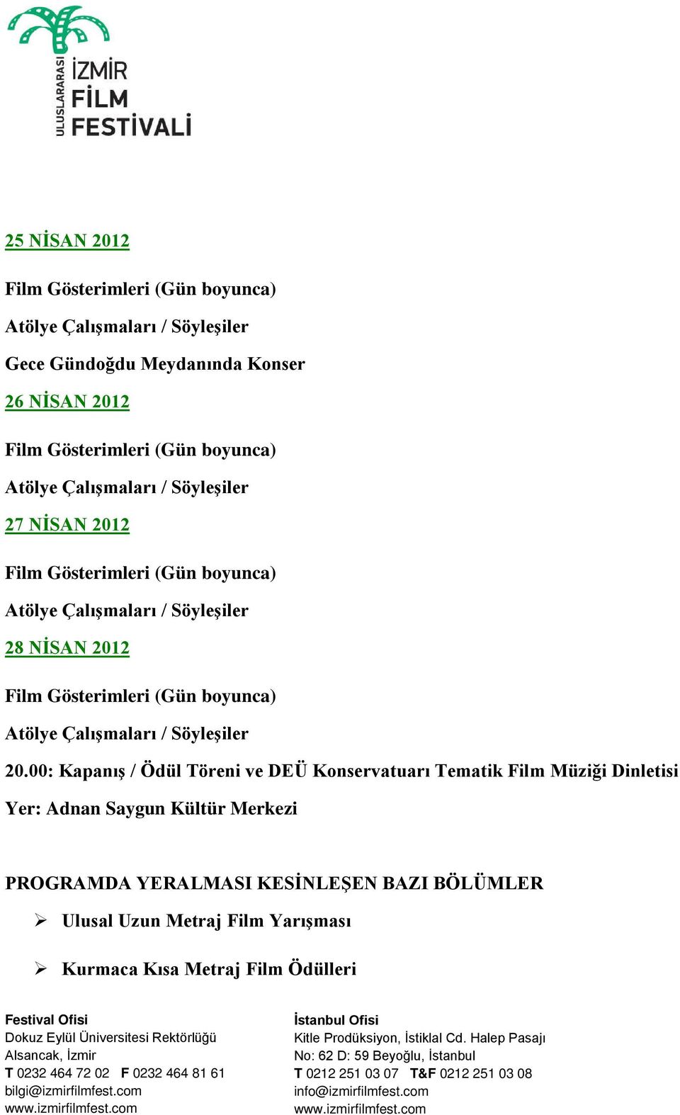 00: Kapanış / Ödül Töreni ve DEÜ Konservatuarı Tematik Film Müziği Dinletisi