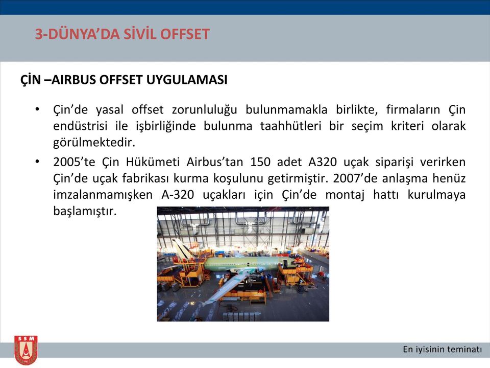 2005 te Çin Hükümeti Airbus tan 150 adet A320 uçak siparişi verirken Çin de uçak fabrikası kurma koşulunu