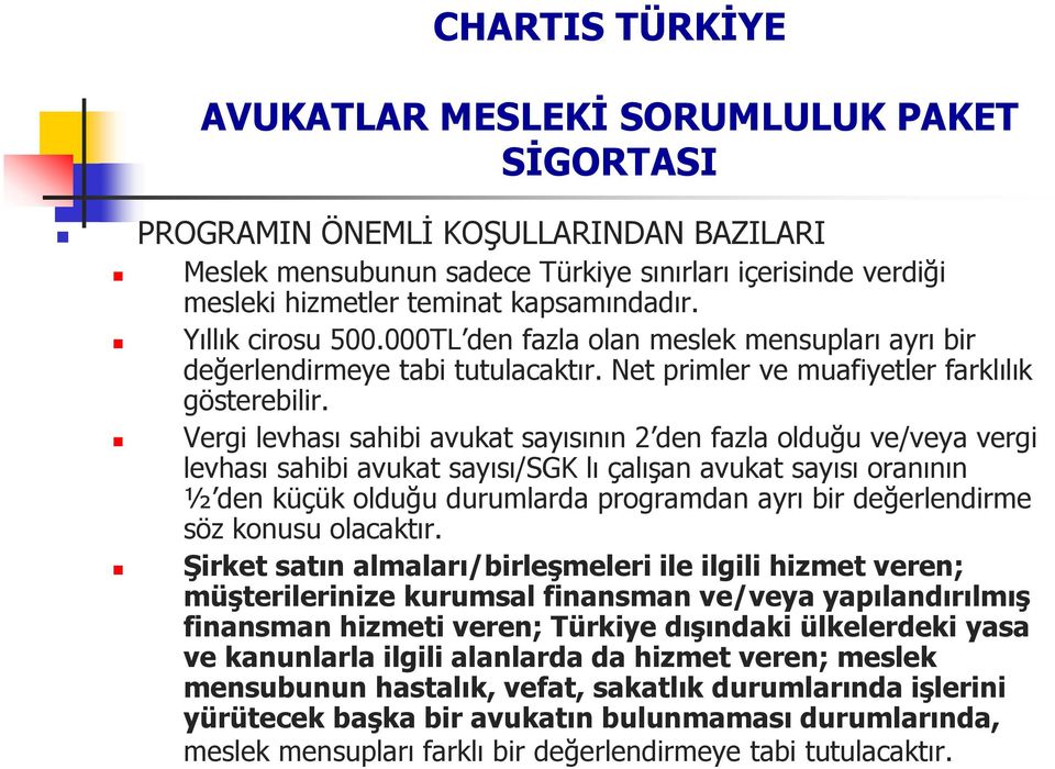 Vergi levhası sahibi avukat sayısının 2 den fazla olduğu ve/veya vergi levhası sahibi avukat sayısı/sgk lı çalışan avukat sayısı oranının ½ den küçük olduğu durumlarda programdan ayrı bir