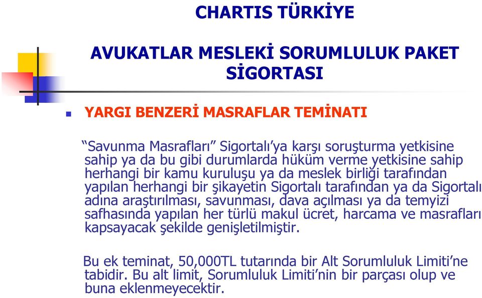 araştırılması, savunması, dava açılması ya da temyizi safhasında yapılan her türlü makul ücret, harcama ve masrafları kapsayacak şekilde