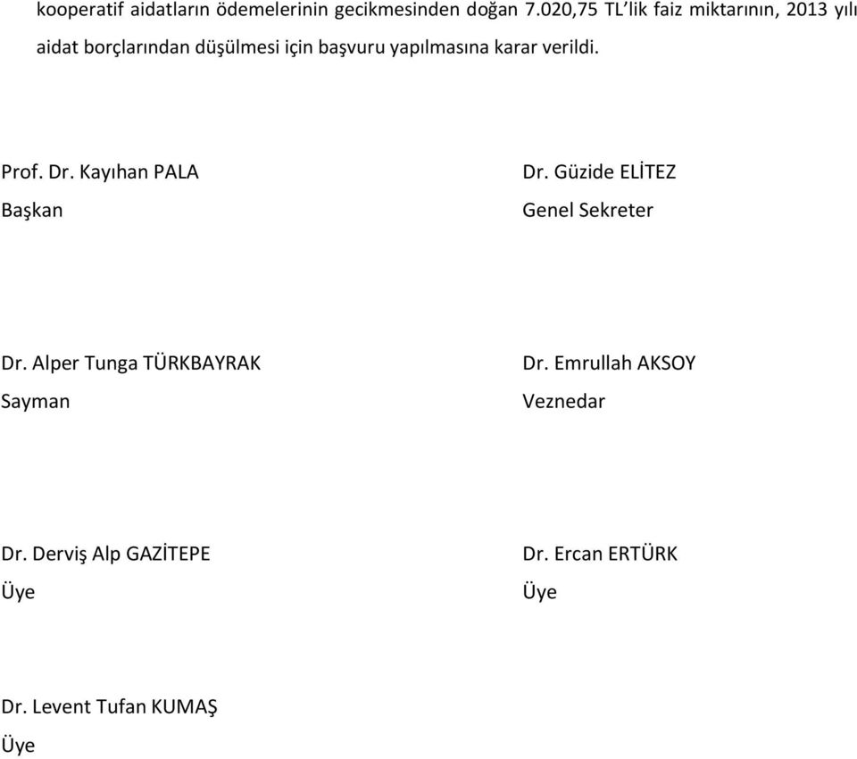 yapılmasına karar verildi. Prof. Dr. Kayıhan PALA Başkan Dr.