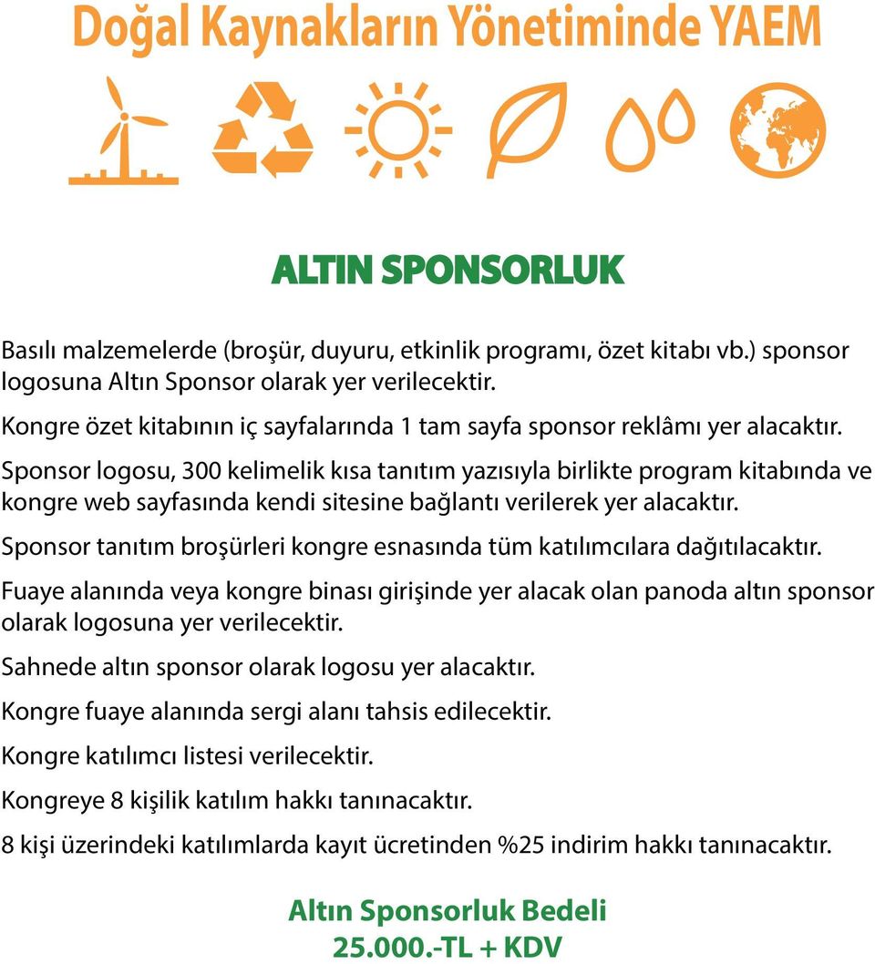 altın sponsor olarak logosuna yer verilecektir. Sahnede altın sponsor olarak logosu yer alacaktır. Kongre fuaye alanında sergi alanı tahsis edilecektir.