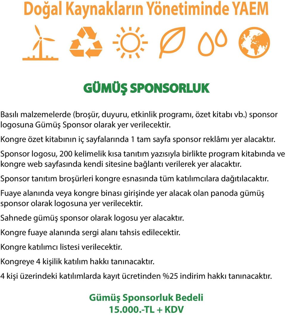 gümüş sponsor olarak logosuna yer verilecektir. Sahnede gümüş sponsor olarak logosu yer alacaktır. Kongre fuaye alanında sergi alanı tahsis edilecektir.