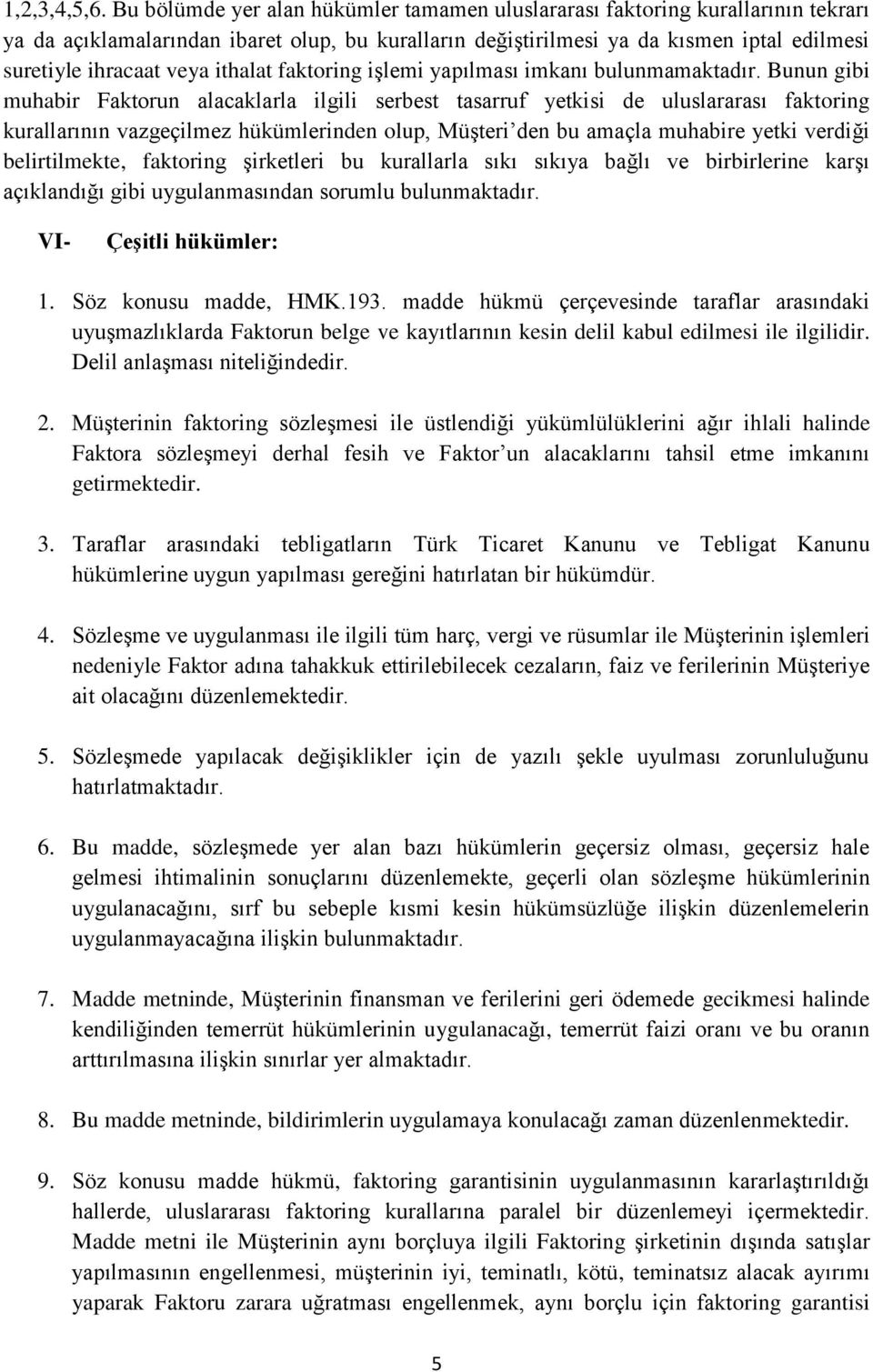 ithalat faktoring işlemi yapılması imkanı bulunmamaktadır.