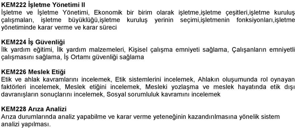 sağlama, İş Ortamı güvenliği sağlama KEM226 Meslek Etiği Etik ve ahlak kavramlarını incelemek, Etik sistemlerini incelemek, Ahlakın oluşumunda rol oynayan faktörleri incelemek, Meslek etiğini