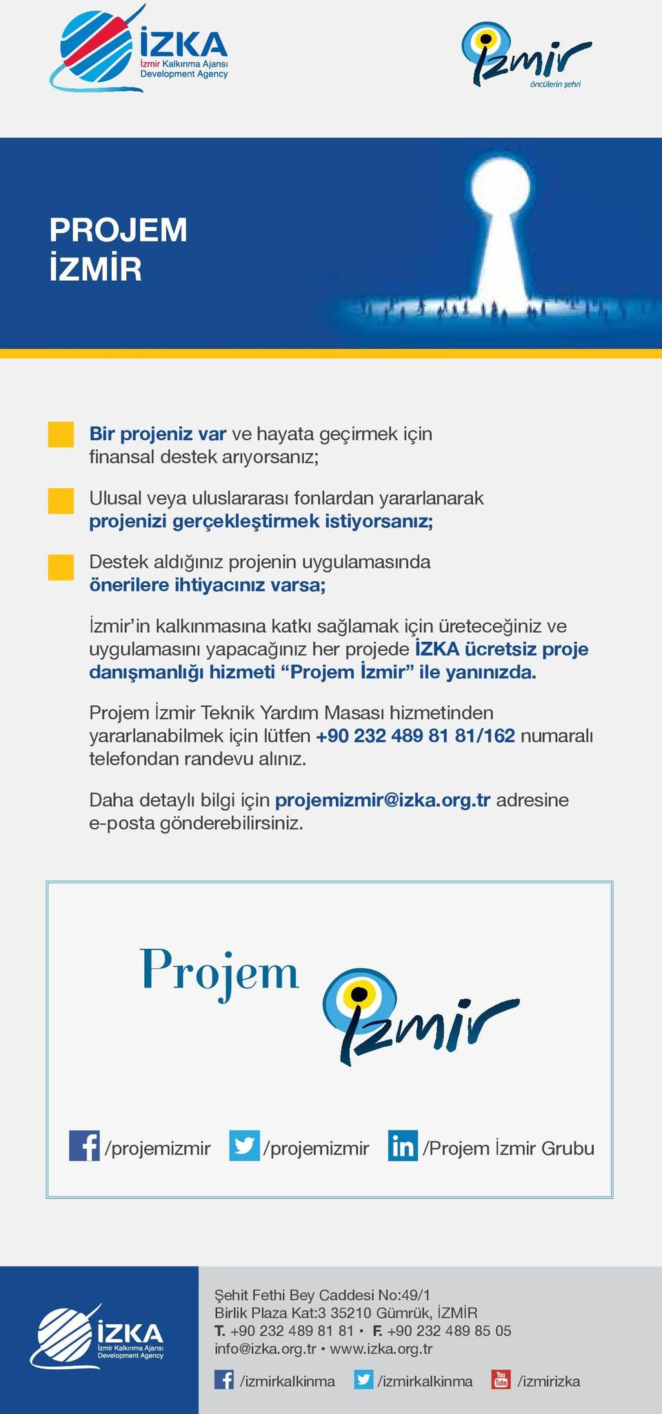 yanınızda. Projem İzmir Teknik Yardım Masası hizmetinden yararlanabilmek için lütfen +90 232 489 81 81/162 numaralı telefondan randevu alınız. Daha detaylı bilgi için projemizmir@izka.org.