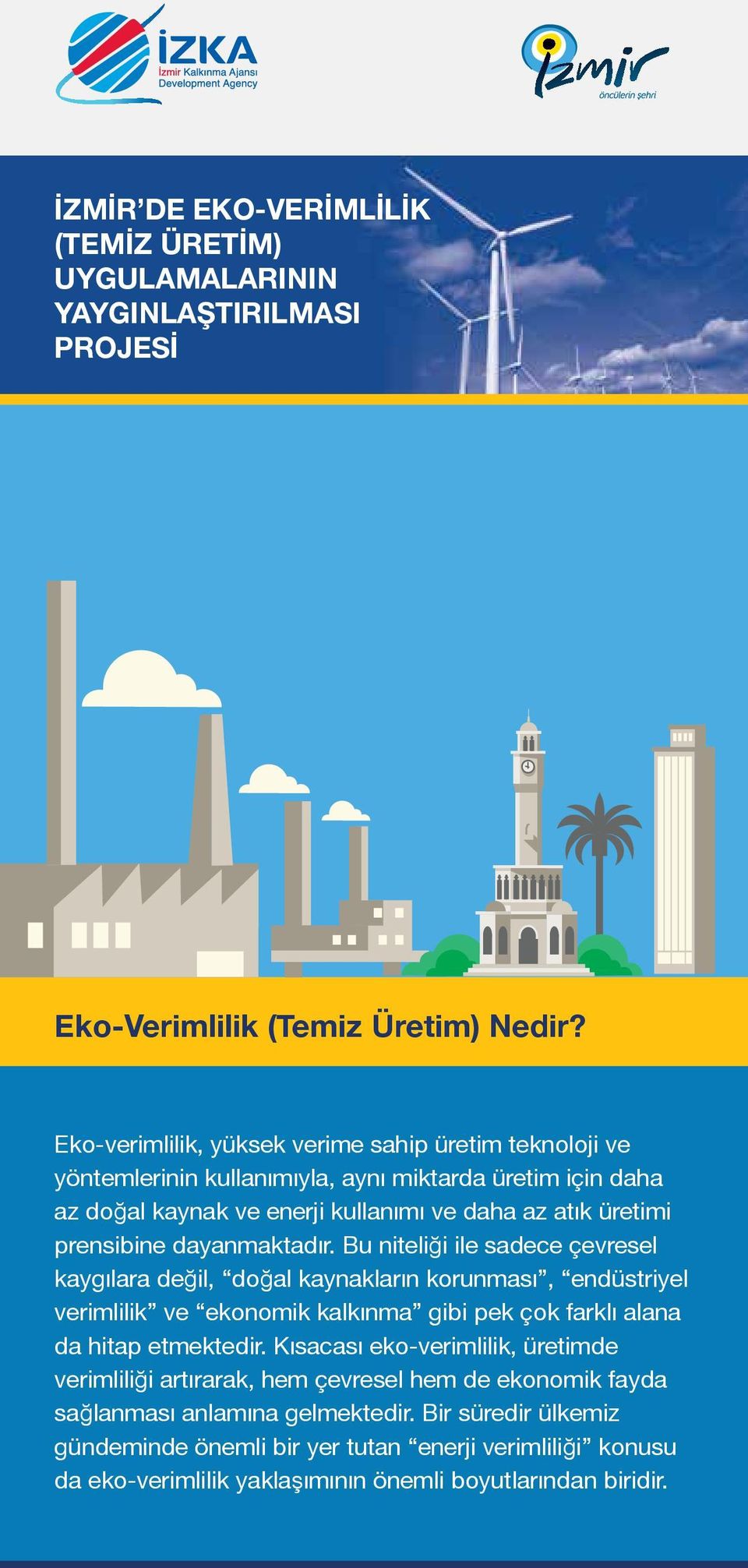 dayanmaktadır. Bu niteliği ile sadece çevresel kaygılara değil, doğal kaynakların korunması, endüstriyel verimlilik ve ekonomik kalkınma gibi pek çok farklı alana da hitap etmektedir.