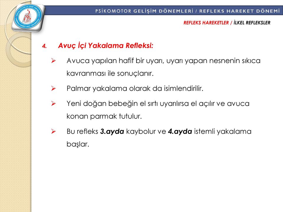 sıkıca kavranması ile sonuçlanır. Palmar yakalama olarak da isimlendirilir.