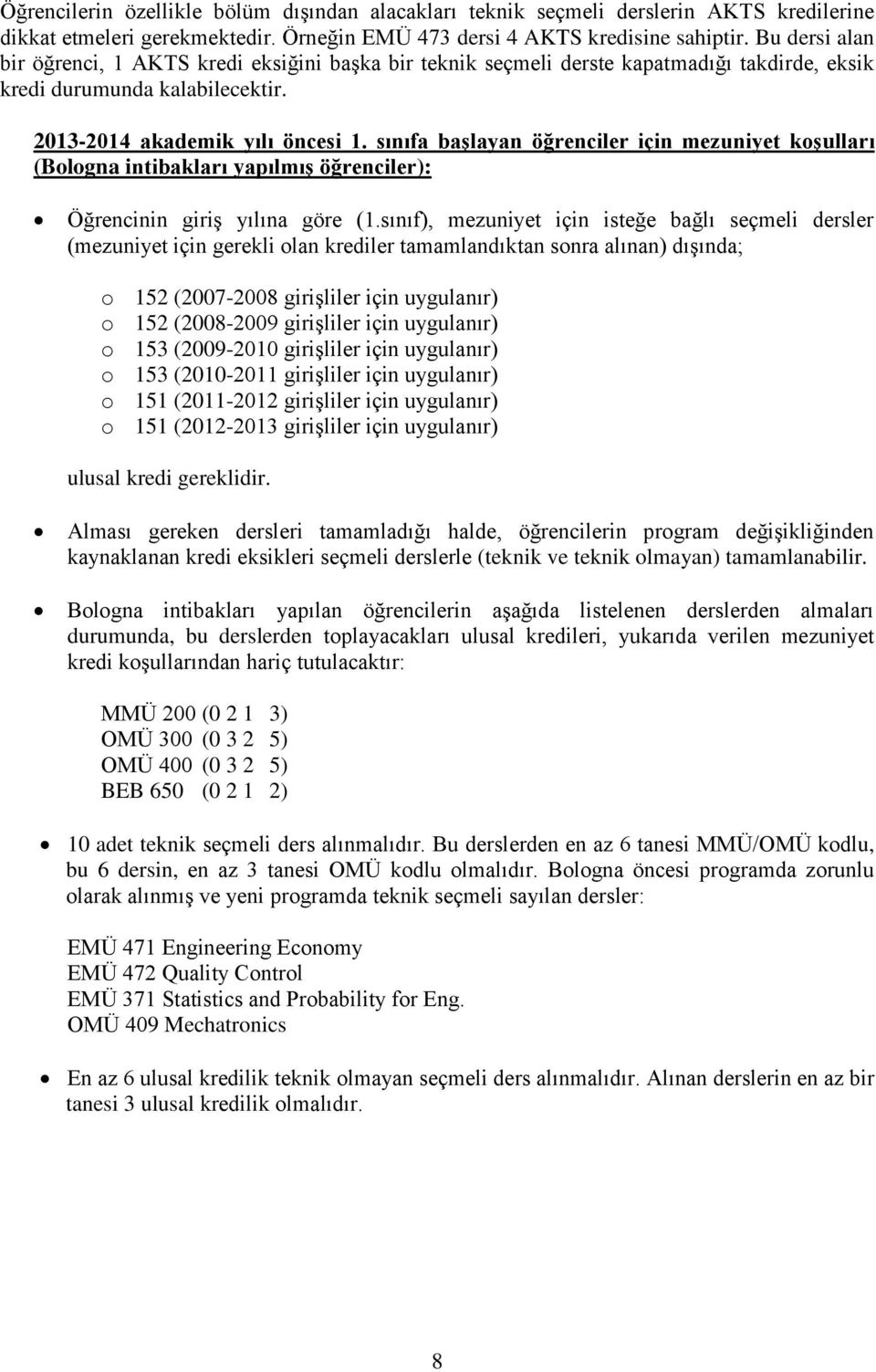 sınıfa başlayan öğrenciler için mezuniyet koşulları (Bologna intibakları yapılmış öğrenciler): Öğrencinin giriş yılına göre (1.