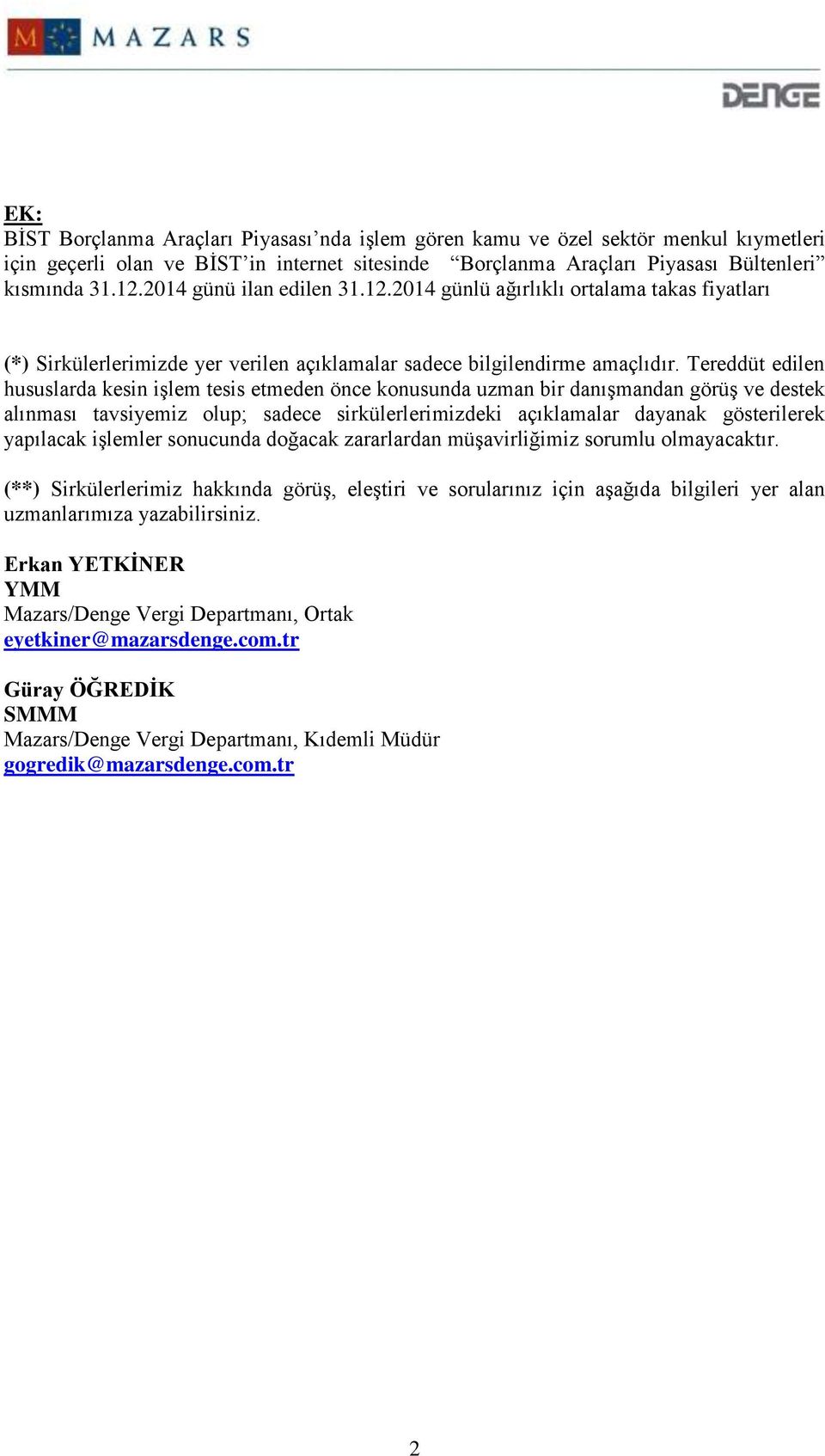 Tereddüt edilen hususlarda kesin işlem tesis etmeden önce konusunda uzman bir danışmandan görüş ve destek alınması tavsiyemiz olup; sadece sirkülerlerimizdeki açıklamalar dayanak gösterilerek