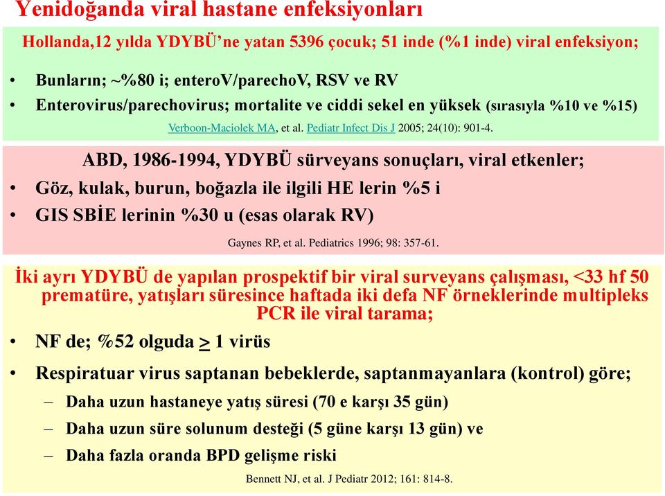 multipleks PCR ile viral tarama; NF de; %52 olguda > 1 virüs Verboon-Maciolek MA, et al. Pediatr Infect Dis J 2005; 24(10): 901-4.