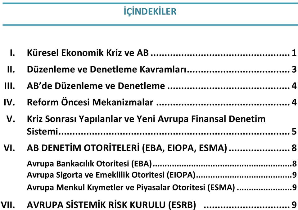 Kriz Sonrası Yapılanlar ve Yeni Avrupa Finansal Denetim Sistemi... 5 VI. AB DENETİM OTORİTELERİ (EBA, EIOPA, ESMA).