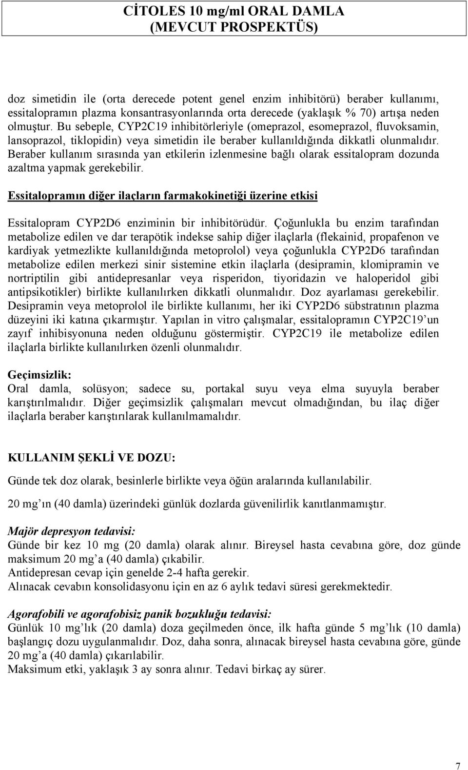 Beraber kullanım sırasında yan etkilerin izlenmesine bağlı olarak essitalopram dozunda azaltma yapmak gerekebilir.