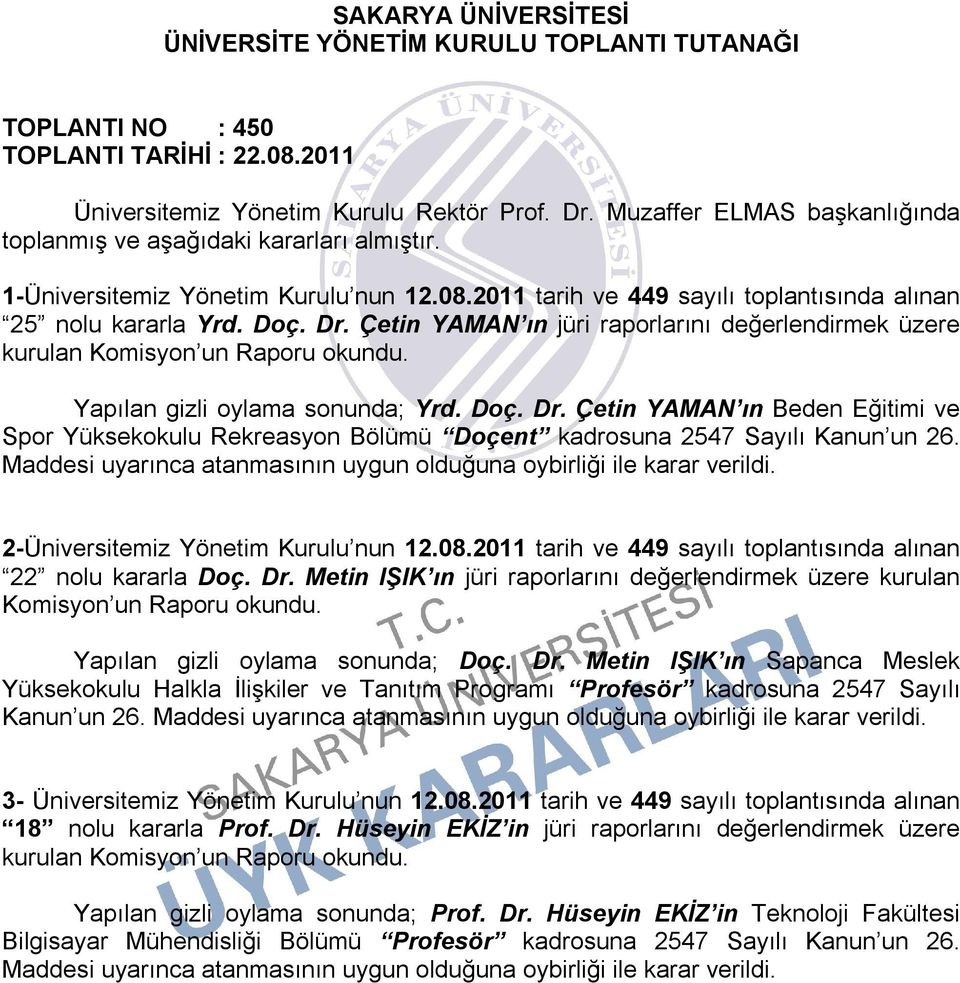 Çetin YAMAN ın jüri raporlarını değerlendirmek üzere kurulan Komisyon un Raporu Yapılan gizli oylama sonunda; Yrd. Doç. Dr.