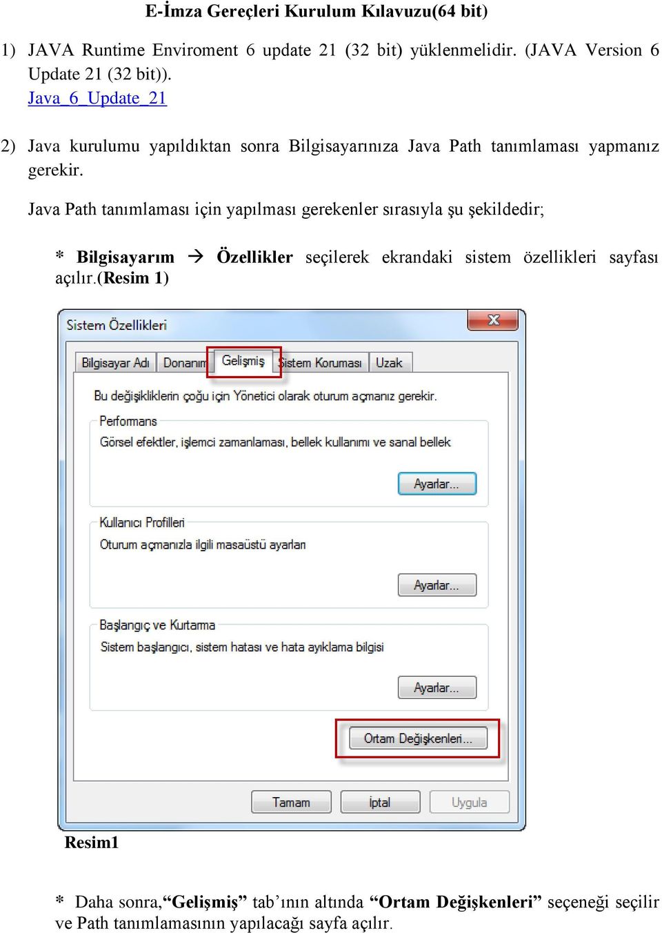 Java_6_Update_21 2) Java kurulumu yapıldıktan sonra Bilgisayarınıza Java Path tanımlaması yapmanız gerekir.