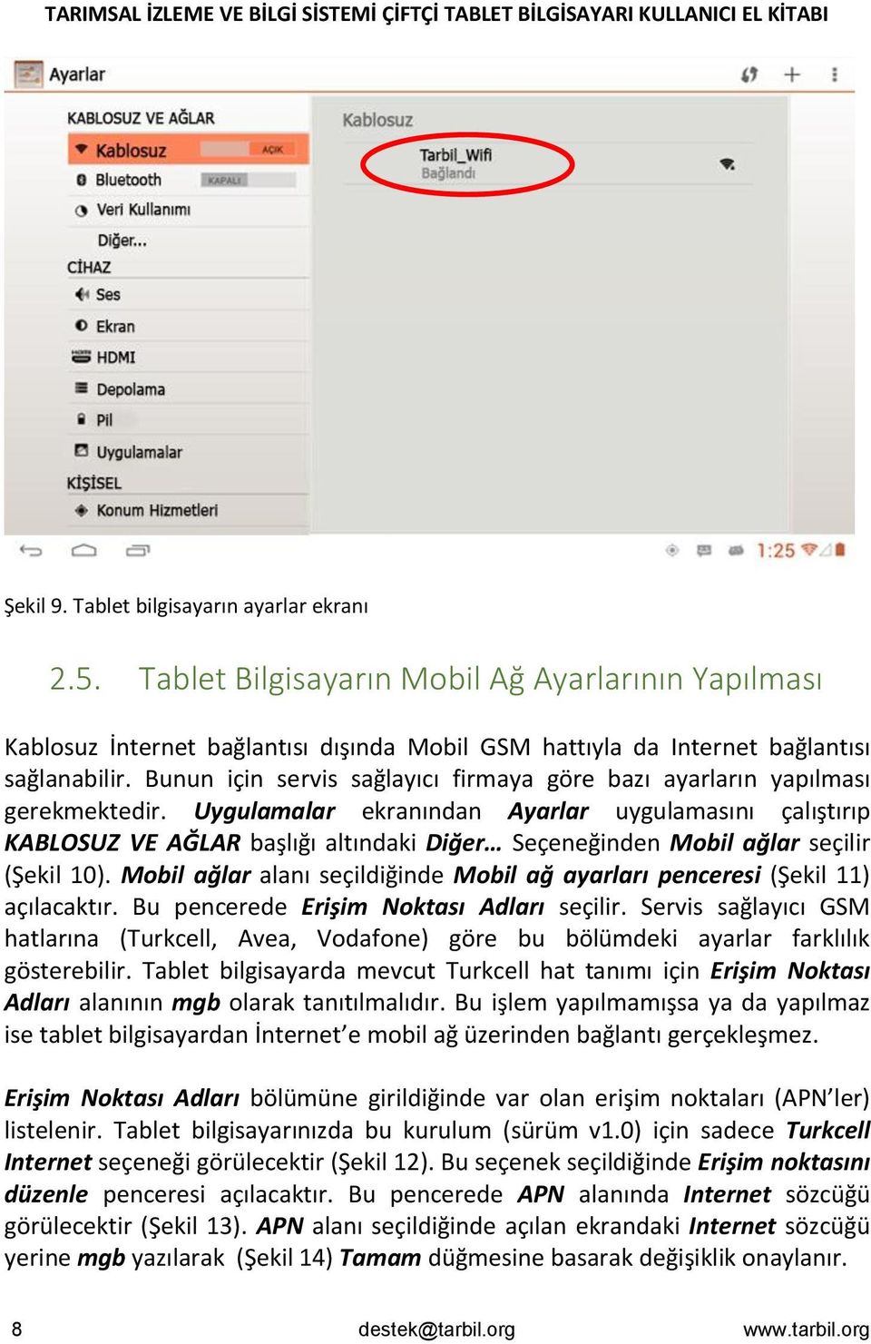 Uygulamalar ekranından Ayarlar uygulamasını çalıştırıp KABLOSUZ VE AĞLAR başlığı altındaki Diğer Seçeneğinden Mobil ağlar seçilir (Şekil 10).